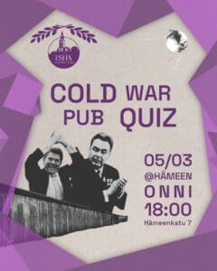 The poster for the Cold War Pub Quiz, organized by ISHA Turku/Åbo and P-Klubi. Join us on Thursday the 5th March at 18:00 at Bar Hämeen Onni, Hämeenkatu 7!